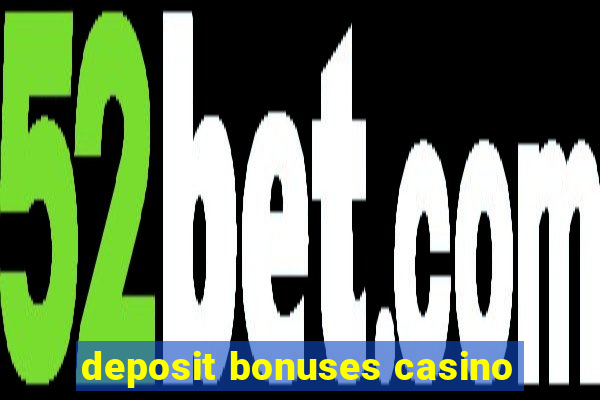 deposit bonuses casino