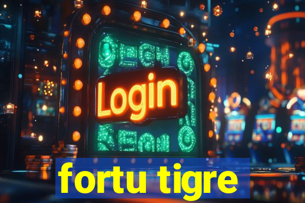 fortu tigre