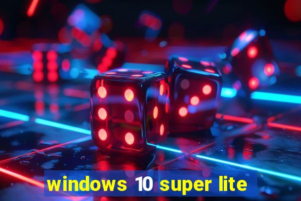 windows 10 super lite