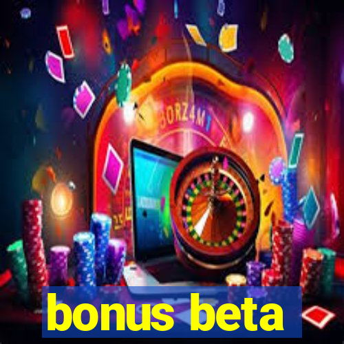 bonus beta