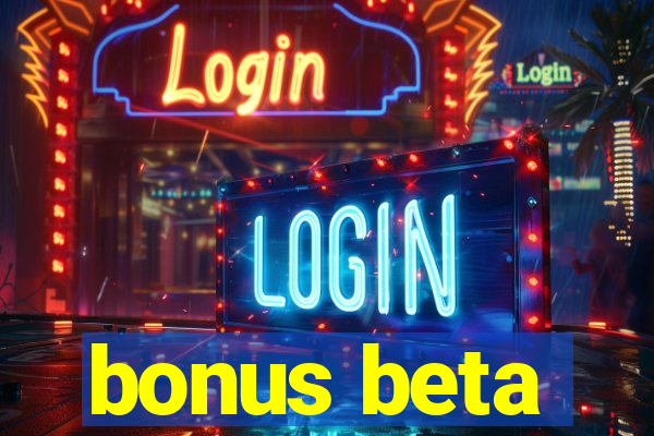 bonus beta