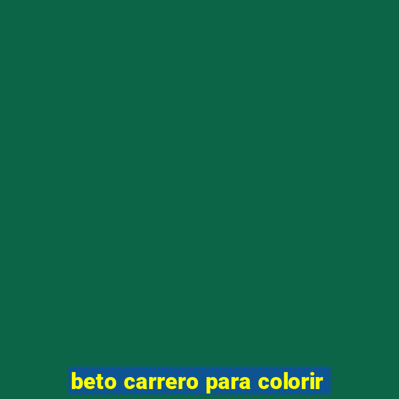 beto carrero para colorir