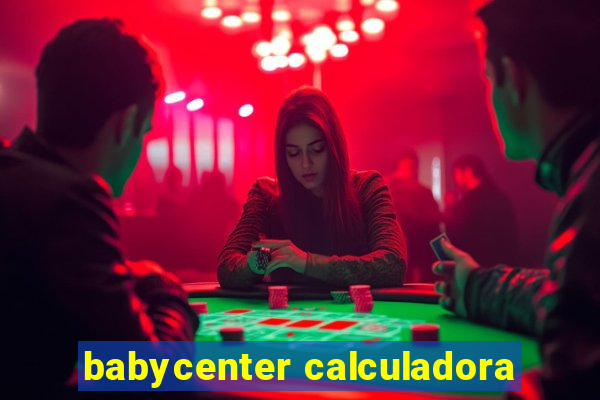 babycenter calculadora