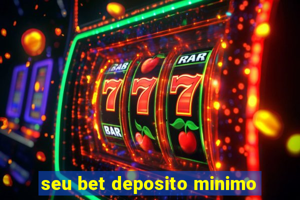 seu bet deposito minimo