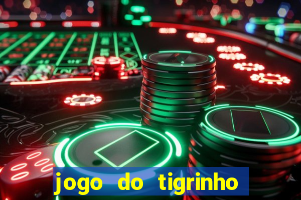 jogo do tigrinho de ganhar dinheiro