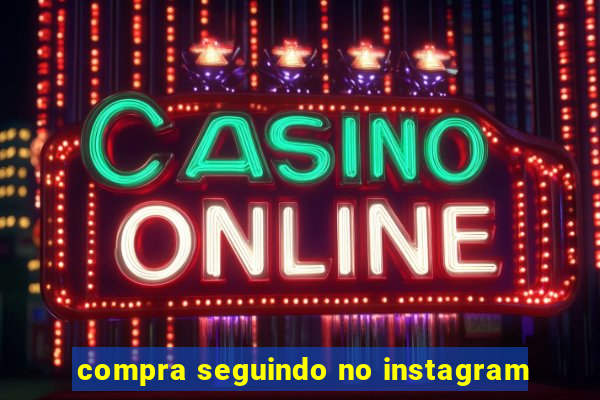 compra seguindo no instagram