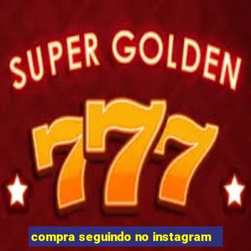 compra seguindo no instagram