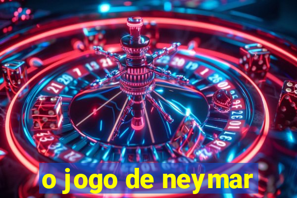 o jogo de neymar