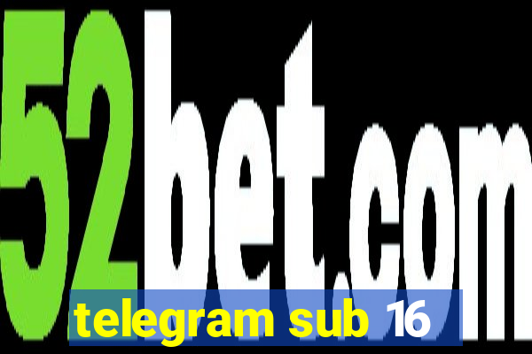 telegram sub 16