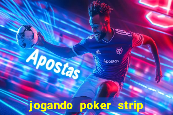 jogando poker strip com a mae