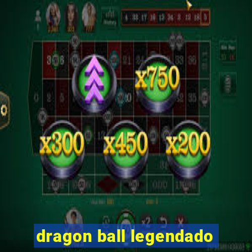 dragon ball legendado