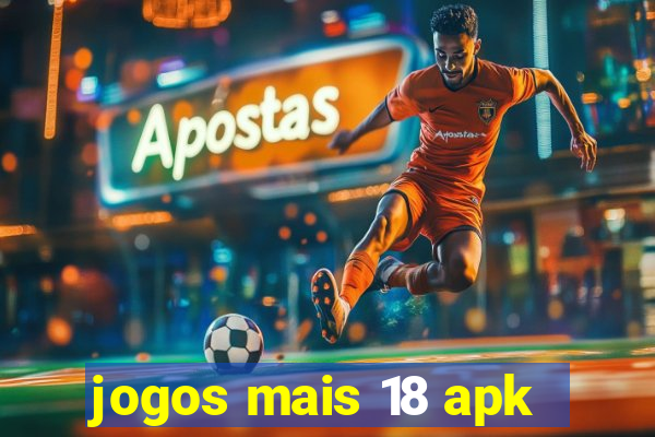 jogos mais 18 apk