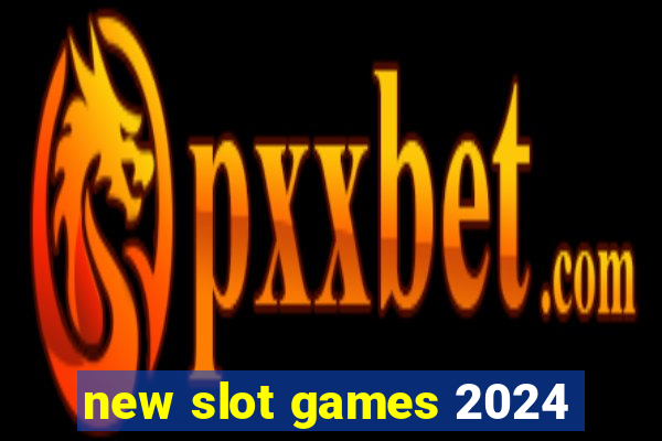 new slot games 2024