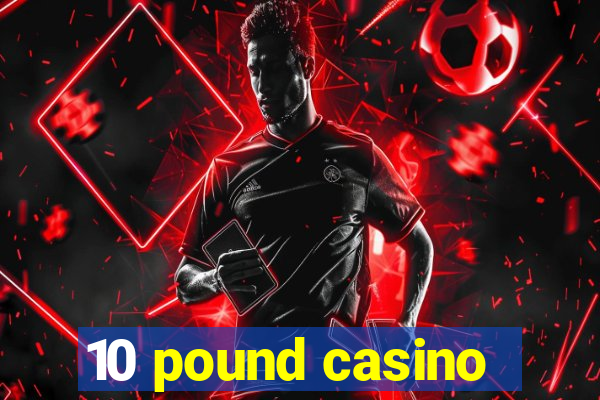 10 pound casino