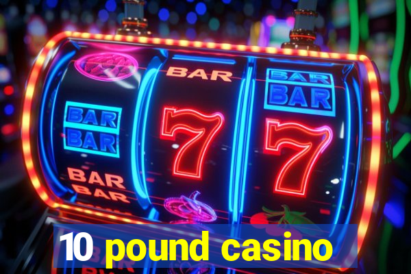 10 pound casino