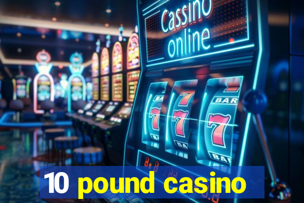 10 pound casino