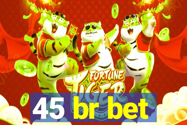 45 br bet