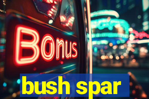 bush spar