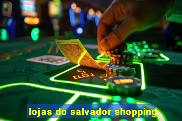 lojas do salvador shopping