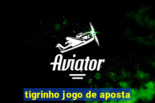 tigrinho jogo de aposta