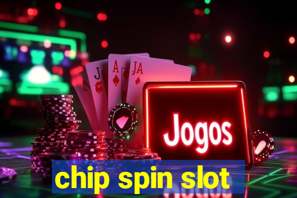 chip spin slot