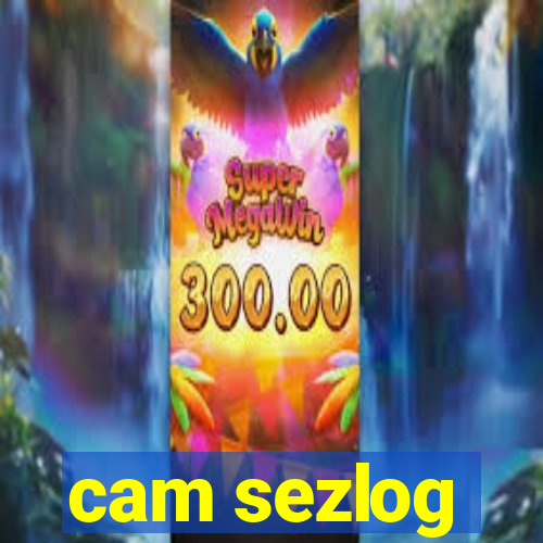 cam sezlog