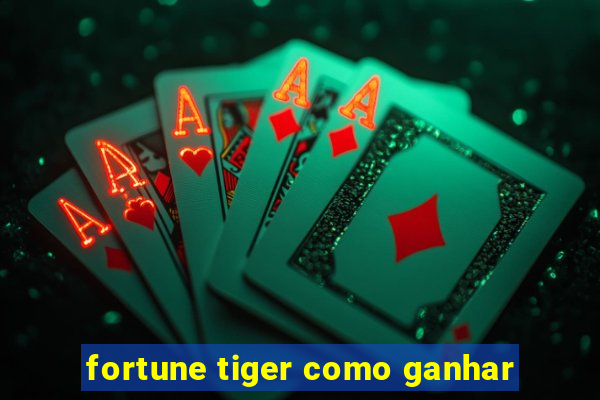 fortune tiger como ganhar