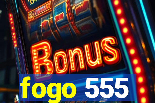 fogo 555