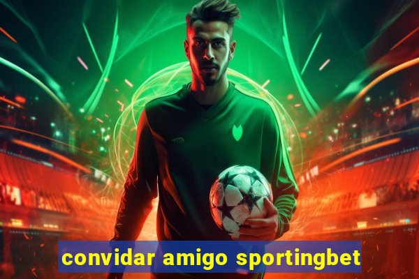 convidar amigo sportingbet