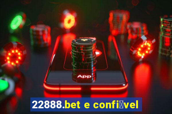 22888.bet e confi谩vel