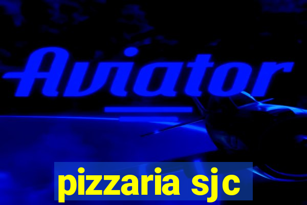 pizzaria sjc