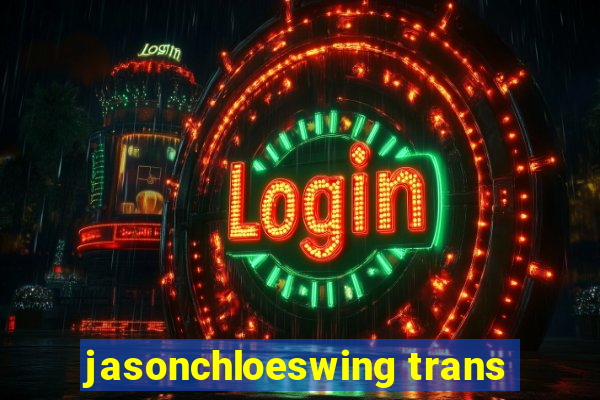 jasonchloeswing trans