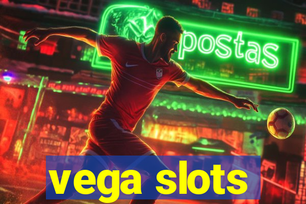 vega slots