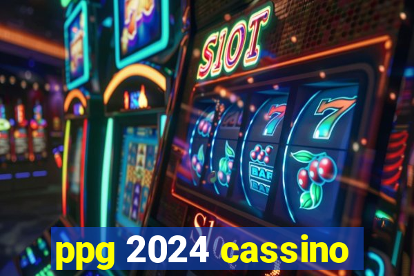 ppg 2024 cassino