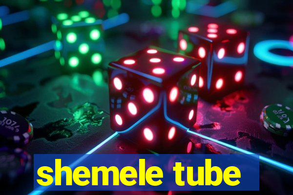 shemele tube