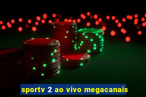 sportv 2 ao vivo megacanais