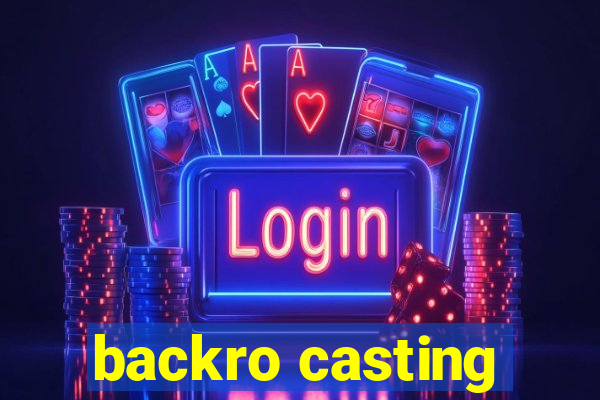 backro casting