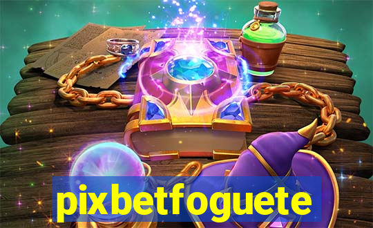 pixbetfoguete