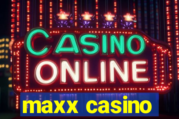 maxx casino