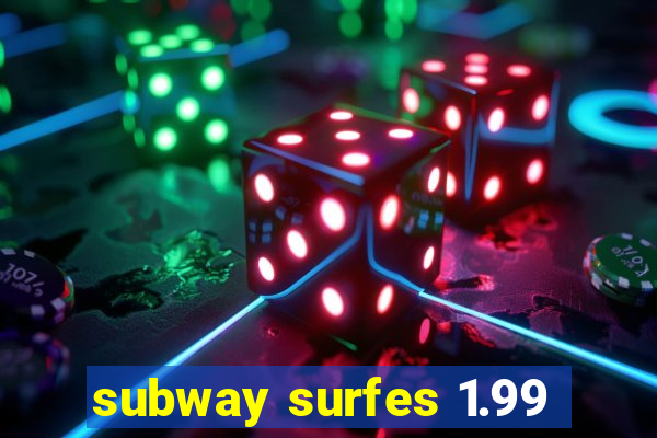 subway surfes 1.99