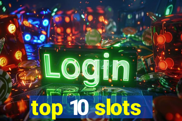 top 10 slots