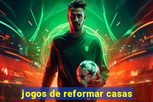 jogos de reformar casas