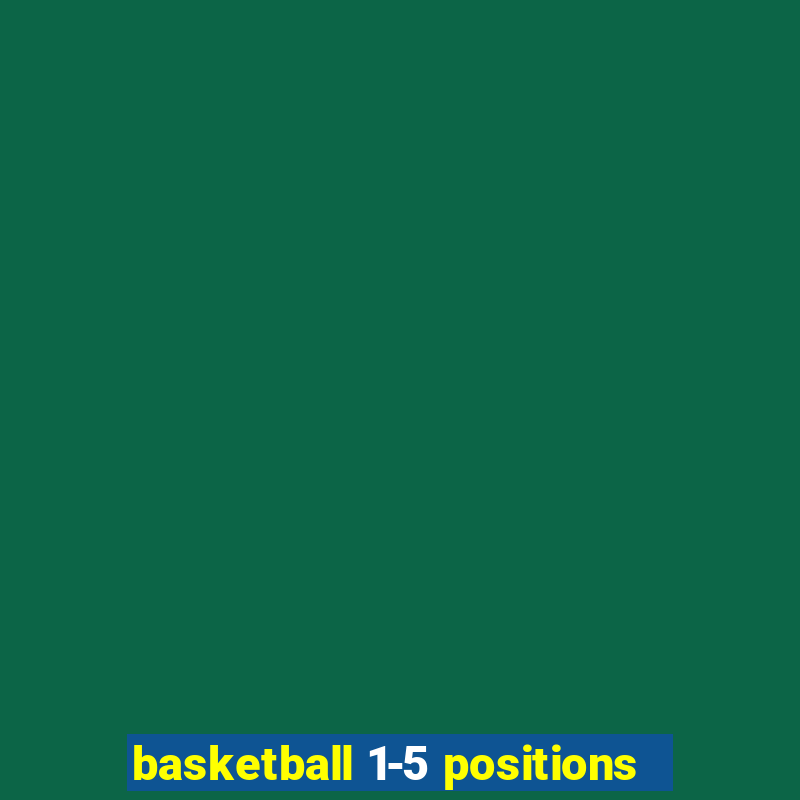 basketball 1-5 positions