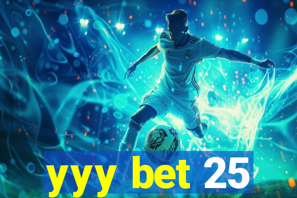 yyy bet 25