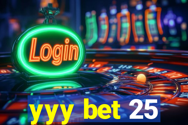 yyy bet 25