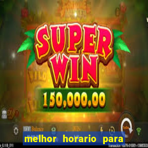 melhor horario para jogar brabet