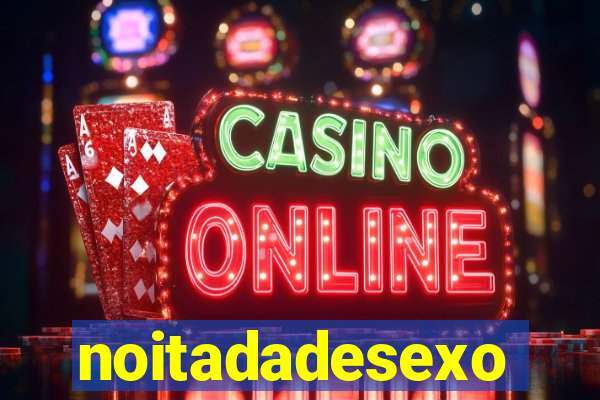 noitadadesexo