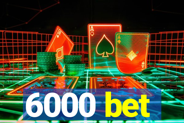 6000 bet