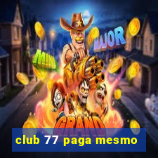 club 77 paga mesmo