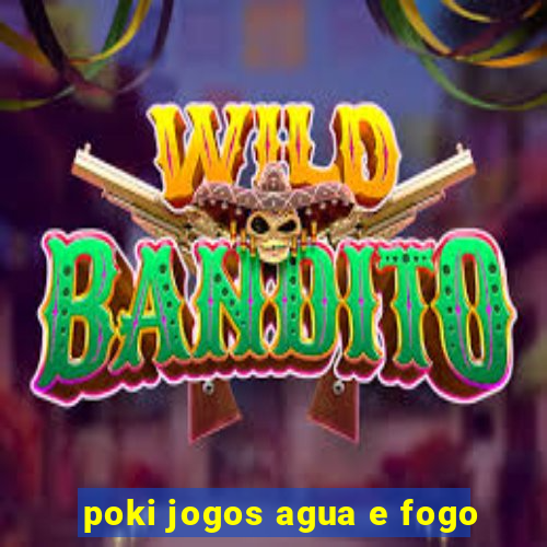 poki jogos agua e fogo